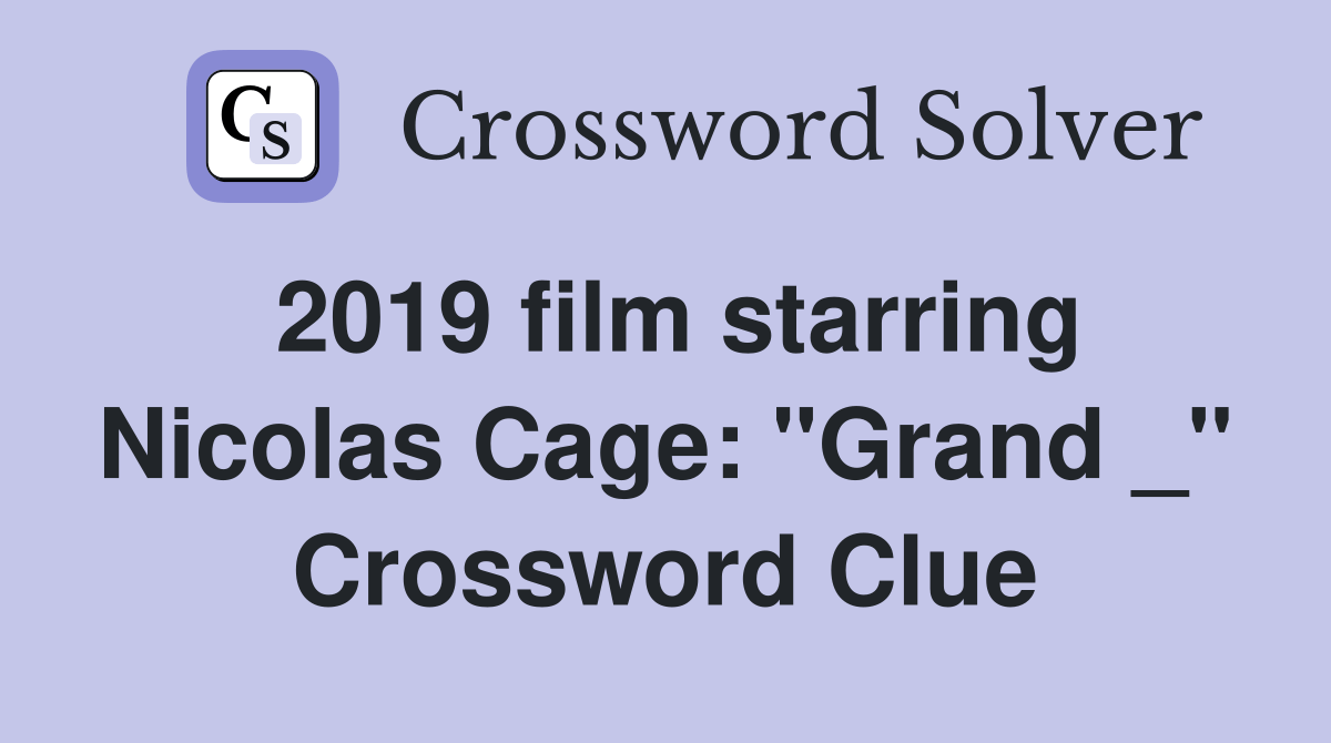 2019 film starring Nicolas Cage "Grand _" Crossword Clue Answers